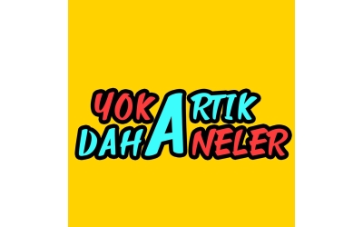 YOK ARTIK DAHA NELER