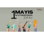1 Mayıs Emek ve Dayanışma Günü Mesajı